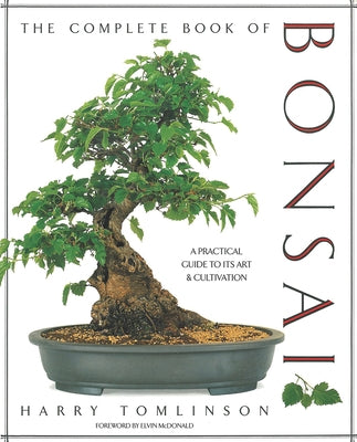 The Complete Book of Bonsai: A Practical Guide to Its Art and Cultivation by Tomlinson, Harry