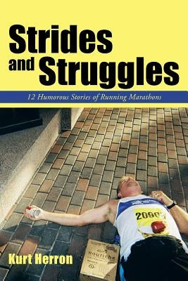 Strides and Struggles: 12 Humorous Stories of Running Marathons. by Herron, Kurt