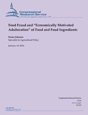 Food Fraud and "Economically Motivated Adulteration" of Food and Food Ingredient by Johnson