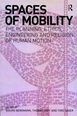 Spaces of Mobility: Essays on the Planning, Ethics, Engineering and Religion of Human Motion by Bergmann, Sigurd