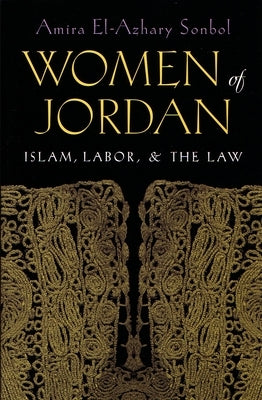 Women of Jordan: Islam, Labor, and the Law by Sonbol, Amira El-Azhary