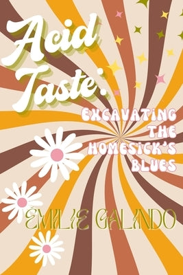 Acid Taste: Excavating the Homesick's Blues by Galindo, ?milie