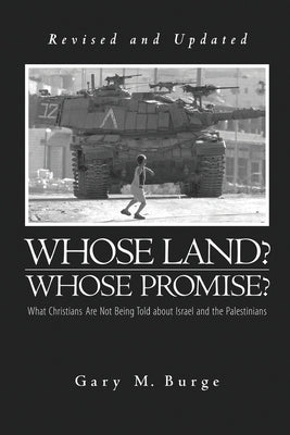 Whose Land? Whose Promise?: What Christians Are Not Being Told about Israel and the Palestinians by Burge, Gary M.