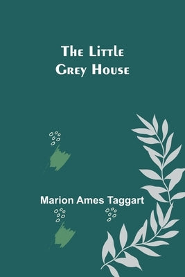 The Little Grey House by Ames Taggart, Marion