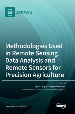 Methodologies Used in Remote Sensing Data Analysis and Remote Sensors for Precision Agriculture by Chang, Jiyul