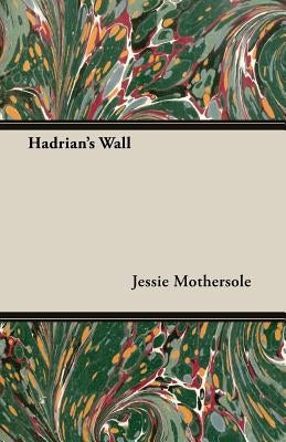 Hadrian's Wall by Mothersole, Jessie