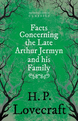 Facts Concerning the Late Arthur Jermyn and His Family;With a Dedication by George Henry Weiss by Lovecraft, H. P.