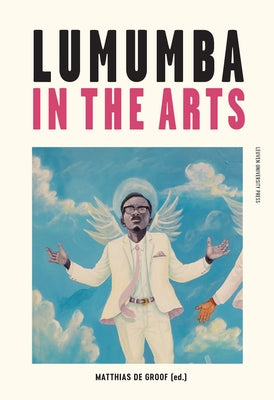 Lumumba in the Arts by de de Groof, Matthias