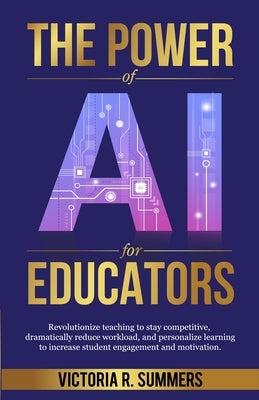 The Power of AI for Educators by Summers, Victoria R.