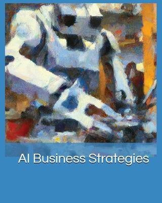 AI Business Strategies: Harnessing the Power of Machine Learning by Matthews, Frederick