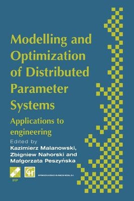 Modelling and Optimization of Distributed Parameter Systems Applications to Engineering: Selected Proceedings of the Ifip Wg7.2 on Modelling and Optim by Malanowski, K.