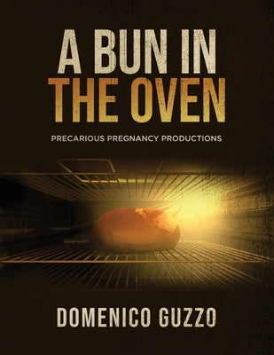 A Bun in the Oven: Precarious Pregnancy Productions by Guzzo, Domenico