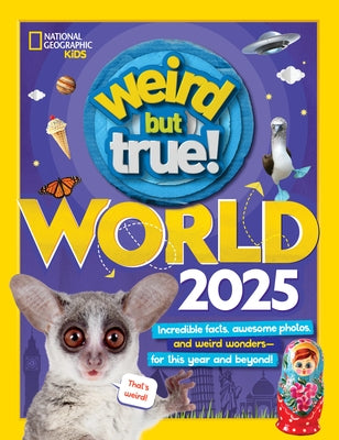 Weird But True World 2025: Incredible Facts, Awesome Photos, and Weird Wonders--For This Year and Beyond! by National Geographic Kids