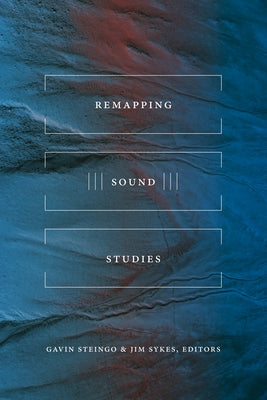 Remapping Sound Studies by Steingo, Gavin