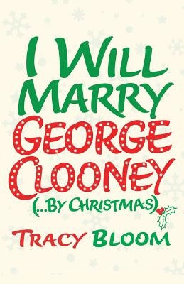 I Will Marry George Clooney (By Christmas) by Bloom, Tracy