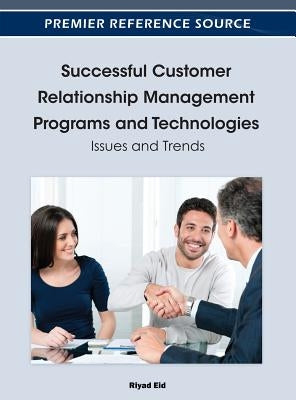 Successful Customer Relationship Management Programs and Technologies: Issues and Trends by Eid, Riyad