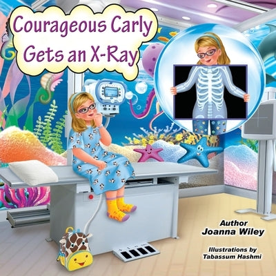 Courageous Carly Gets an X-Ray by Wiley, Joanna