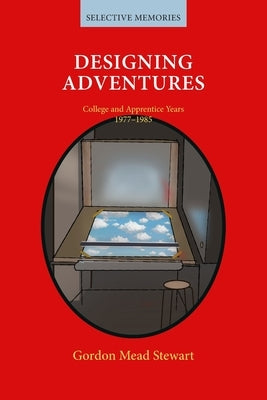 Designing Adventures: College and Apprentice Years by Stewart, Gordon Mead