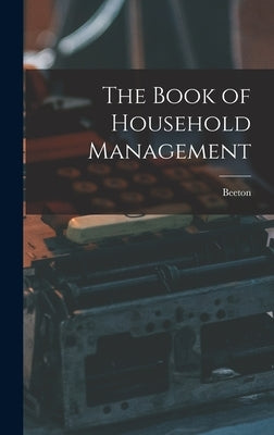 The Book of Household Management by Beeton