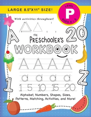 The Preschooler's Workbook: (Ages 4-5) Alphabet, Numbers, Shapes, Sizes, Patterns, Matching, Activities, and More! (Large 8.5x11 Size) by Dick, Lauren