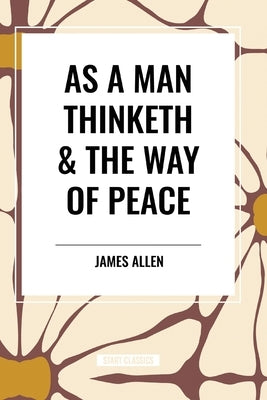 As a Man Thinketh & the Way of Peace by Allen, James