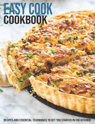 Easy Cook Cookbook: Recipes And Essential Techniques To Get You Started In The Kitchen by Banks, Jovan A.