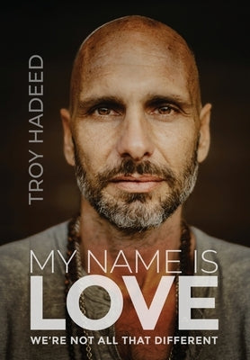 My Name Is Love: We're Not All That Different by Hadeed, Troy