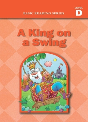 Basic Reading Series, Level D Reader, A King on a Swing: Classic Phonics Program for Beginning Readers, ages 5-8, illus., 192 pages by Rasmussen, Donald