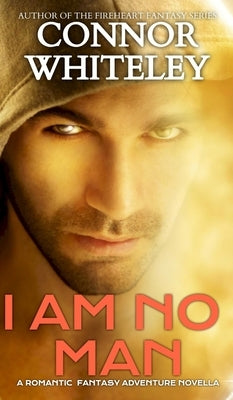 I Am No Man: A Romantic Fantasy Adventure Novella by Whiteley, Connor