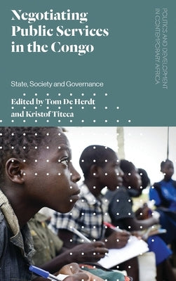 Negotiating Public Services in the Congo: State, Society and Governance by Herdt, Tom de