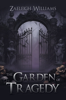 The Garden of Tragedy by Williams, Zaeleigh