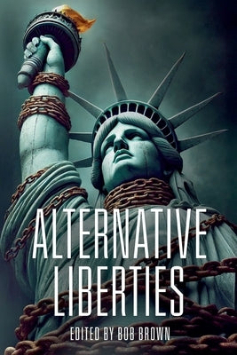 Alternative Liberties by Brown, Bob