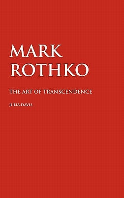 Mark Rothko: The Art of Transcendence by Davis, Julia