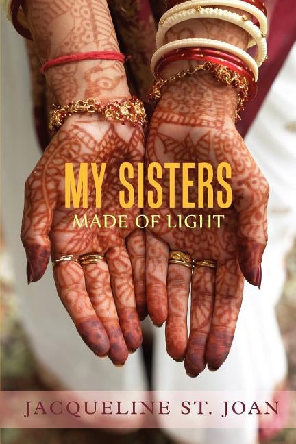 My Sisters Made of Light by St Joan, Jacqueline