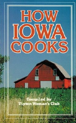 How Iowa Cooks by Tipton Woman's Club