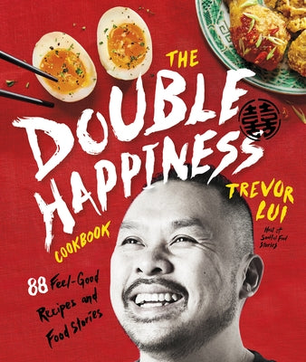 The Double Happiness Cookbook: 88 Feel-Good Recipes and Food Stories by Lui, Trevor