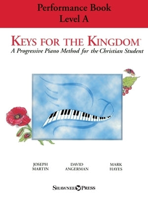 Keys for the Kingdom - Performance Book, Level a: A Progressive Piano Method for the Christian Student by Joseph M. Martin