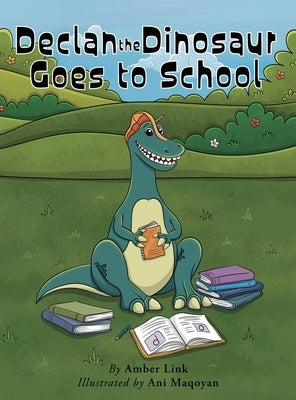 Declan the Dinosaur Goes to School by Link, Amber