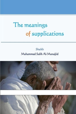 The meanings of supplications by Al-Munajjid, Muhammed Salih