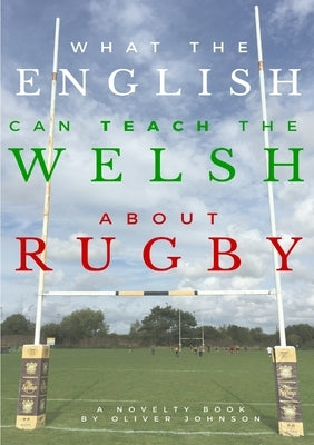 What the English can teach the Welsh about rugby by Johnson, Oliver