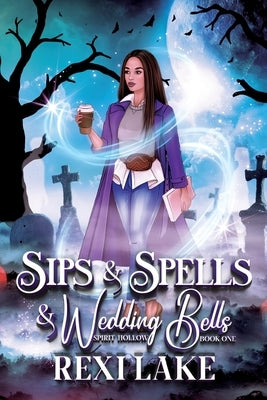 Sips and Spells and Wedding Bells by Lake, Rexi