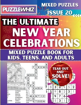 The Ultimate New Year Celebrations Mixed Puzzle Book for Kids, Teens, and Adults: 16 Types of Engaging Variety Puzzles: Word Search and Math Games (Is by Publishing, Puzzlewhiz