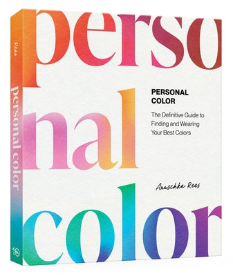 Personal Color: The Definitive Guide to Finding and Wearing Your Best Colors by Rees, Anuschka