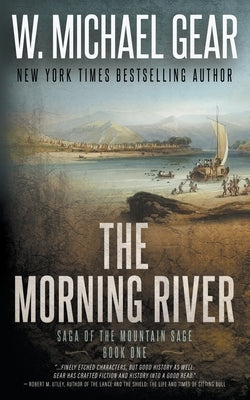 The Morning River: Saga of the Mountain Sage, Book One: A Classic Historical Western Series by Gear, W. Michael