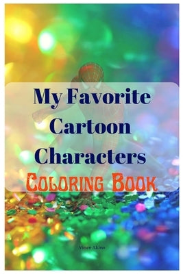 My Favorite Cartoon Characters Coloring Book by Akins, Vince