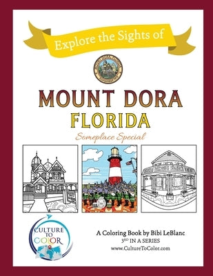 Culture To Color Mount Dora - Explore the Sights: Coloring Adventures around Mount Dora by LeBlanc, Bibi