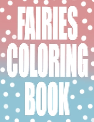 Fairies coloring book: Simple illustrations with magical creatures to color, for girls ages 3, 4, 5, 6, 7. A gift for a daughter, granddaught by Skuers, Leonard