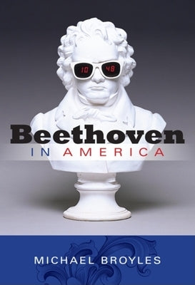 Beethoven in America by Broyles, Michael