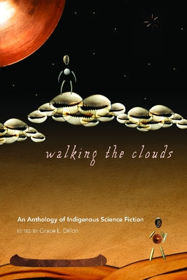 Walking the Clouds: An Anthology of Indigenous Science Fiction by Dillon, Grace L.