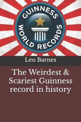 The Weirdest & Scariest Guinness record in history by Barnes, Leo